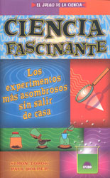 CIENCIA FASCINANTE. LOS EXPERIMENTOS MÁS ASOMBROSOS SIN SALIR DE CASA 1