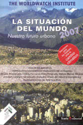 LA SITUACIÓN DEL MUNDO 2007. NUESTRO FUTURO URBANO. INFORME ANUAL DEL WORLDWATCH INSTITUTE SOBRE EL PROGRESO HACIA UNA SOCIEDAD SOSTENIBLE