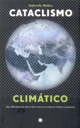 CATACLISMO CLIMÁTICO. LA HISTORIA DE LA GRAN CATÁSTROFE QUE ENGENDRÓ LA VIDA MODERNA EN NUESTRO PLANETA 1