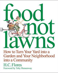 FOOD NOT LAWNS. HOW TO TURN YOUR YARD INTO A GARDEN AND YOUR NEIGHBORHOOD INTO A COMMUNITY