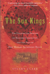 THE SUN KINGS. THE UNEXPECTED TRAGEDY OF RICHARD CARRINGTON AND THE TALE OF HOW MODERN ASTRONOMY BEGAN 1