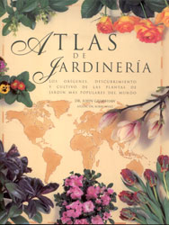 ATLAS DE JARDINERÍA. LOS ORÍGENES, DESCUBRIMIENTO Y CULTIVO DE LAS PLANTAS DE JARDÍN MÁS POPULARES DEL MUNDO 1