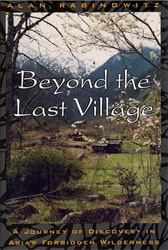 BEYOND THE LAST VILLAGE. A JOURNEY OF DISCOVERY IN ASIA'S FORBIDDEN WILDERNESS