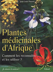 PLANTES MÉDICINALES D'AFRIQUE. COMMENT LES RECONNAITRE ET LES UTILISER 1