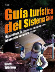 GUÍA TURÍSTICA DEL SISTEMA SOLAR. VACACIONES DE TEMPORADA Y ESCAPADAS CORTAS EN NUESTRO VECINDARIO CÓSMICO 1