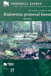 CROSSBILL GUIDES. THE NATURE GUIDE TO THE BIALOWIEZA PRIMEVAL FOREST
