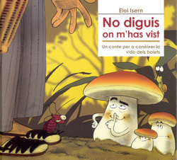 NO DIGUIS ON M'HAS VIST. UN CONTE PER A CONÈIXER LA VIDA DELS BOLETS 1