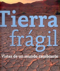 TIERRA FRÁGIL. VISTAS DE UN MUNDO CAMBIANTE
