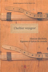 L'HERBIER VOYAGEUR. HISTOIRE DES FRUITS, LÉGUMES ET ÉPICES DU MONDE 1