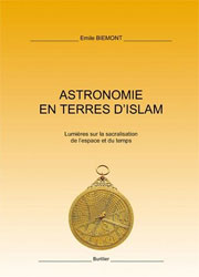 ASTRONOMIE EN TERRES D\'ISLAM. LUMIÈRES SUR LA SACRALISATION DE L\'ESPACE ET DU TEMPS 1