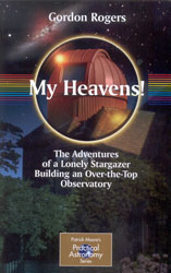 MY HEAVENS! THE ADVENTURES OF A LONELY STARGAZER BUILDING AN OVER-THE-TOP OBSERVATORY