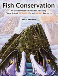FISH CONSERVATION. A GUIDE TO UNDERSTANDING AND RESTORING GLOBAL AQUATIC BIODIVERSITY AND FISHERY RESOURCES