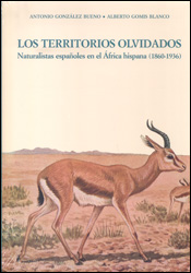 LOS TERRITORIOS OLVIDADOS. NATURALISTAS ESPAÑOLES EN EL ÁFRICA HISPANA (1860-1936)



NATURALISTAS ESPAÑOLES EN EL ÁFRICA HISPANA (1860-1936) 1
