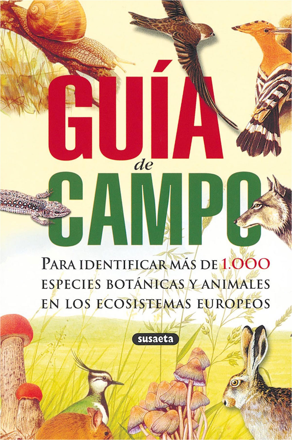 GUÍA DE CAMPO. PARA IDENTIFICAR MÁS DE 1000 ESPECIES BOTÁNICAS Y ANIMALES EN LOS ECOSISTEMAS EUROPEOS.  1