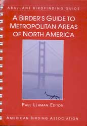 A BIRDER'S GUIDE TO METROPOLITAN AREAS OF NORTH AMERICA. ABA BIRDFINDING GUIDE 1