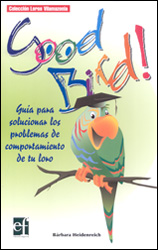 GOOD BIRD! GUÍA PARA SOLUCIONAR LOS PROBLEMAS DE COMPORTAMIENTO DE TU LORO  1