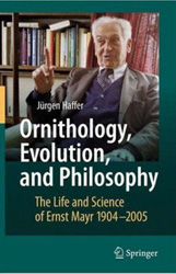 ORNITHOLOGY, EVOLUTION, AND PHILOSOPHY. THE LIFE AND SCIENCE OF ERNST MAYR 1904-2005 1