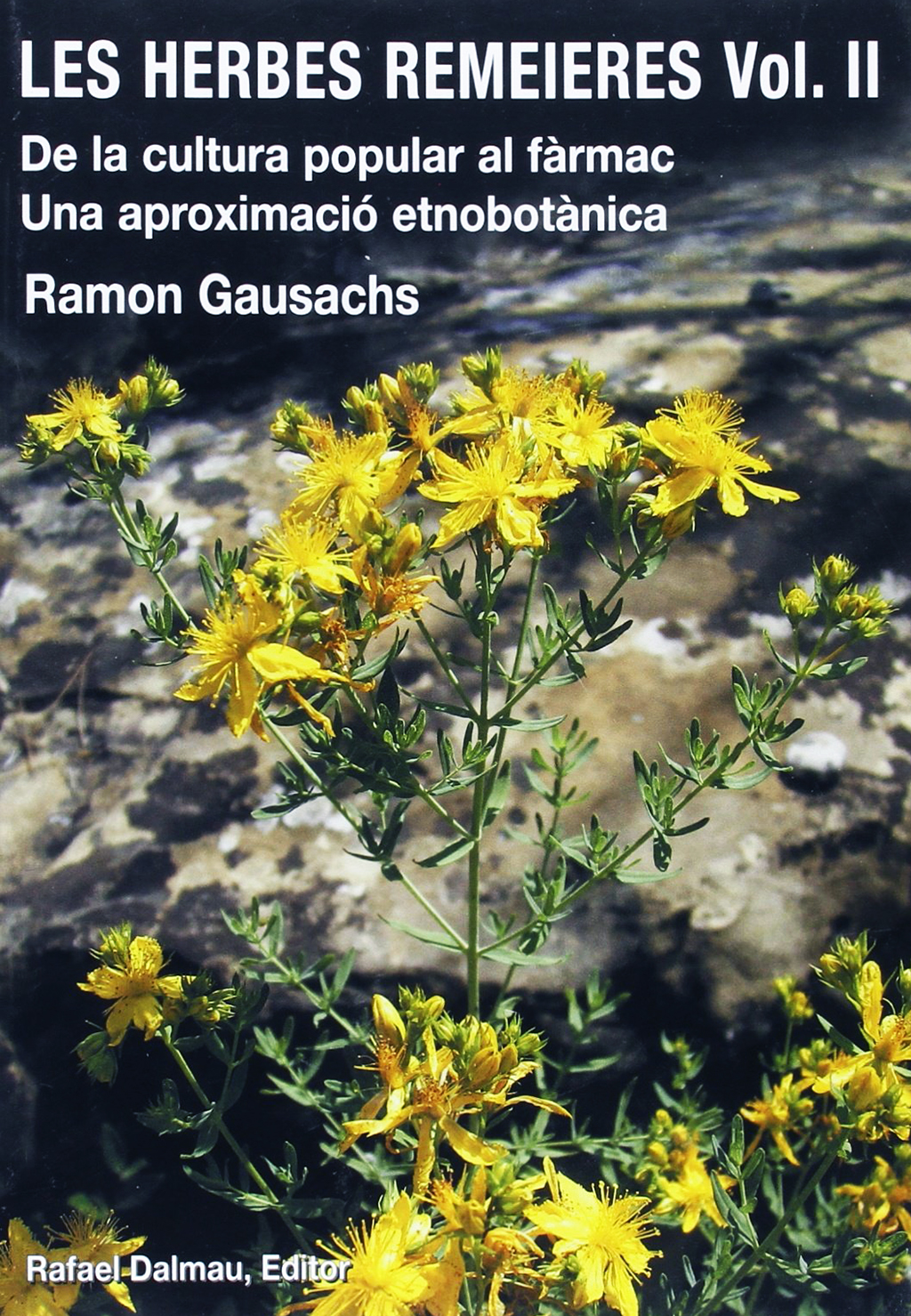 LES HERBES REMEIERES (VOL. II) DE LA CULTURA POPULAR AL FÀRMAC. UNA APROXIMACIÓ ETNOBOTÀNICA 1