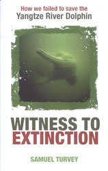 WITNESS TO EXTINCTION. HOW WE FAILED TO SAVE THE YANGTZE RIVER DOLPHIN 1