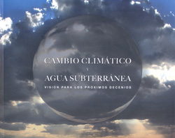 CAMBIO CLIMÁTICO Y AGUA SUBTERRÁNEA. VISIÓN PARA LOS PRÓXIMOS DECENIOS 1