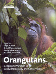 ORANGUTANS. GEOGRAPHICAL VARIATION IN BEHAVIOURAL ECOLOGY AND CONSERVATION 1