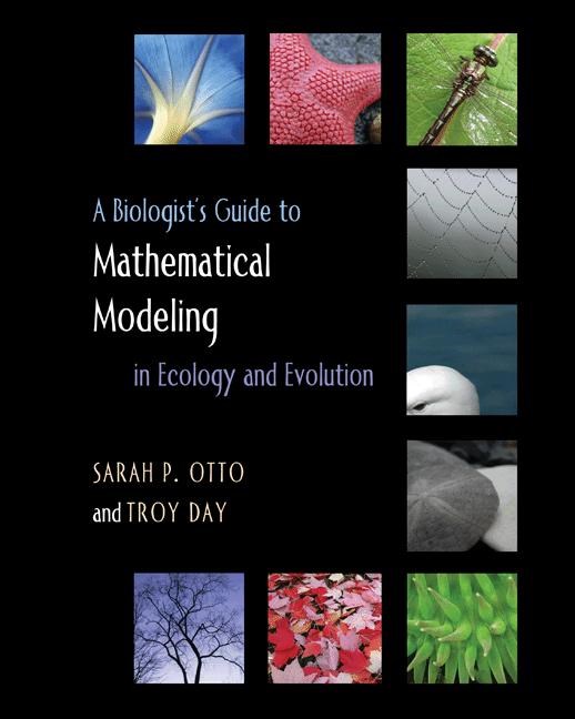 A BIOLOGISTS'S GUIDE TO MATHEMATICAL MODELING IN ECOLOGY AND EVOLUTION