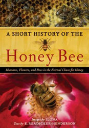 A SHORT HISTORY OF THE HONEY BEE. HOMANS, FLOWERS, AND BEES IN THE ETERNAL CHASE FOR HONEY. 1