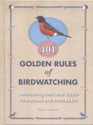 101 GOLDEN RULES OF BIRDWATCHING. TWITCHING TIPS AND TALES TO INFORM AND ENTERTAIN 1