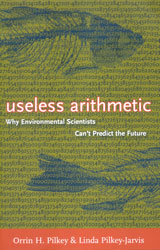 USELESS ARITHMETIC. WHY ENVIRONMENTAL SCIENTISTS CAN'T PREDICT THE FUTURE 1