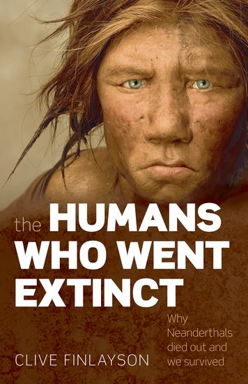 THE HUMANS WHO WENT EXTINCT. WHY NEANDERTHALS DIED OUT AND WE SURVIVED 1