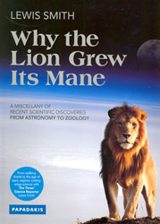 WHY THE LION GREW ITS MANE. A MISCELLANY OF RECENT SCIENTIFIC DISCOVERIES FROM ASTRONOMY TO ZOOLOGY 1