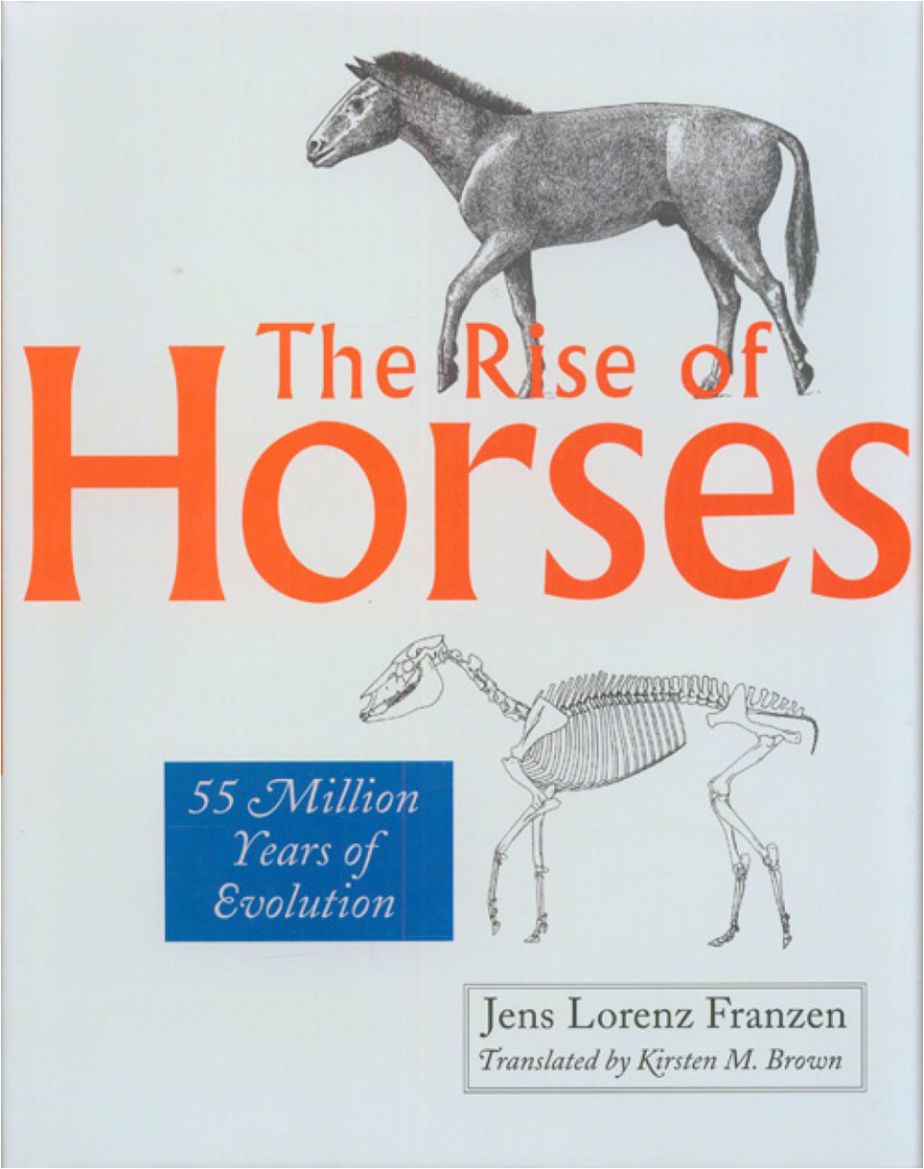 THE RISE OF HORSES. 55 MILLION YEARS OF EVOLUTION