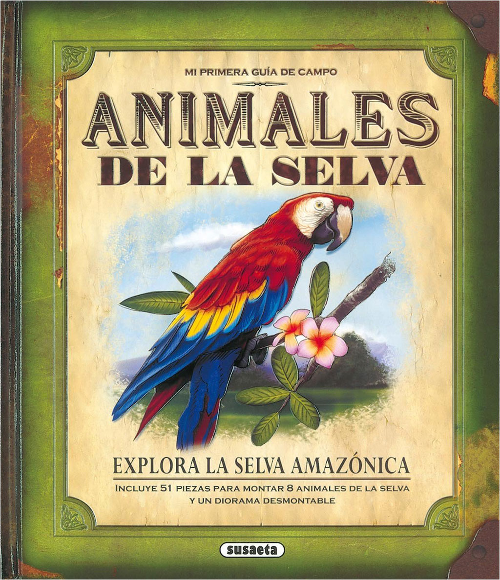 MI PRIMERA GUÍA DE CAMPO. ANIMALES DE LA SELVA. EXPLORA LA SELVA AMAZÓNICA 1