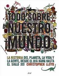 TODO SOBRE NUESTRO MUNDO. LA HISTORIA EL PLANETA, LA VIDA Y LA GENTE DESDE EL BIG BANG HASTA EL SIGLO XXI 1