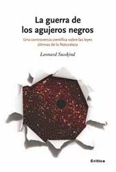 LA GUERRA DE LOS AGUJEROS NEGROS. UNA CONTROVERSIA CIENTÍFICA SOBRE LAS LEYES ÚLTIMAS DE LA NATURALEZA 2