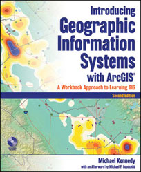INTRODUCING GEOGRAPHIC INFORMATION SYSTEMS WITH ARCGIS. A WORKBOOK APPROACH TO LEARNING GIS 2ND EDITION 1