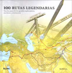 100 RUTAS LEGENDARIAS. TRAS LOS PASOS DE LOS GRANDES EXPLORADORES, ESCRITORES Y AVENTUREROS 1
