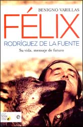FÉLIX RODRÍGUEZ DE LA FUENTE. SU VIDA, MENSAJE DE FUTURO 1