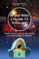 SO YOU WANT A MEADE LX TELESCOPE!. HOW TO SELECT AND USE THE LX200 AND OTHER HIGH-END MODELS 1
