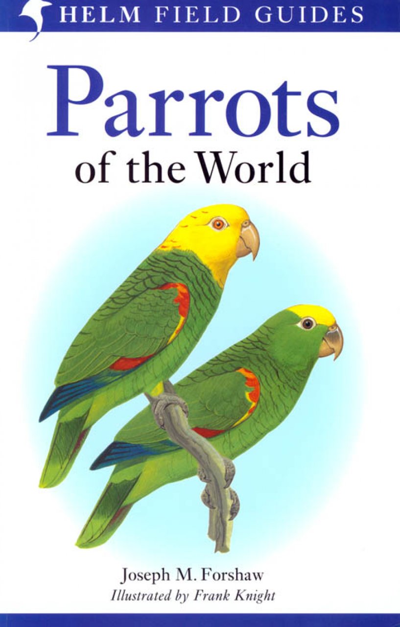 HELM FIELD GUIDES. PARROTS OF THE WORLD 1