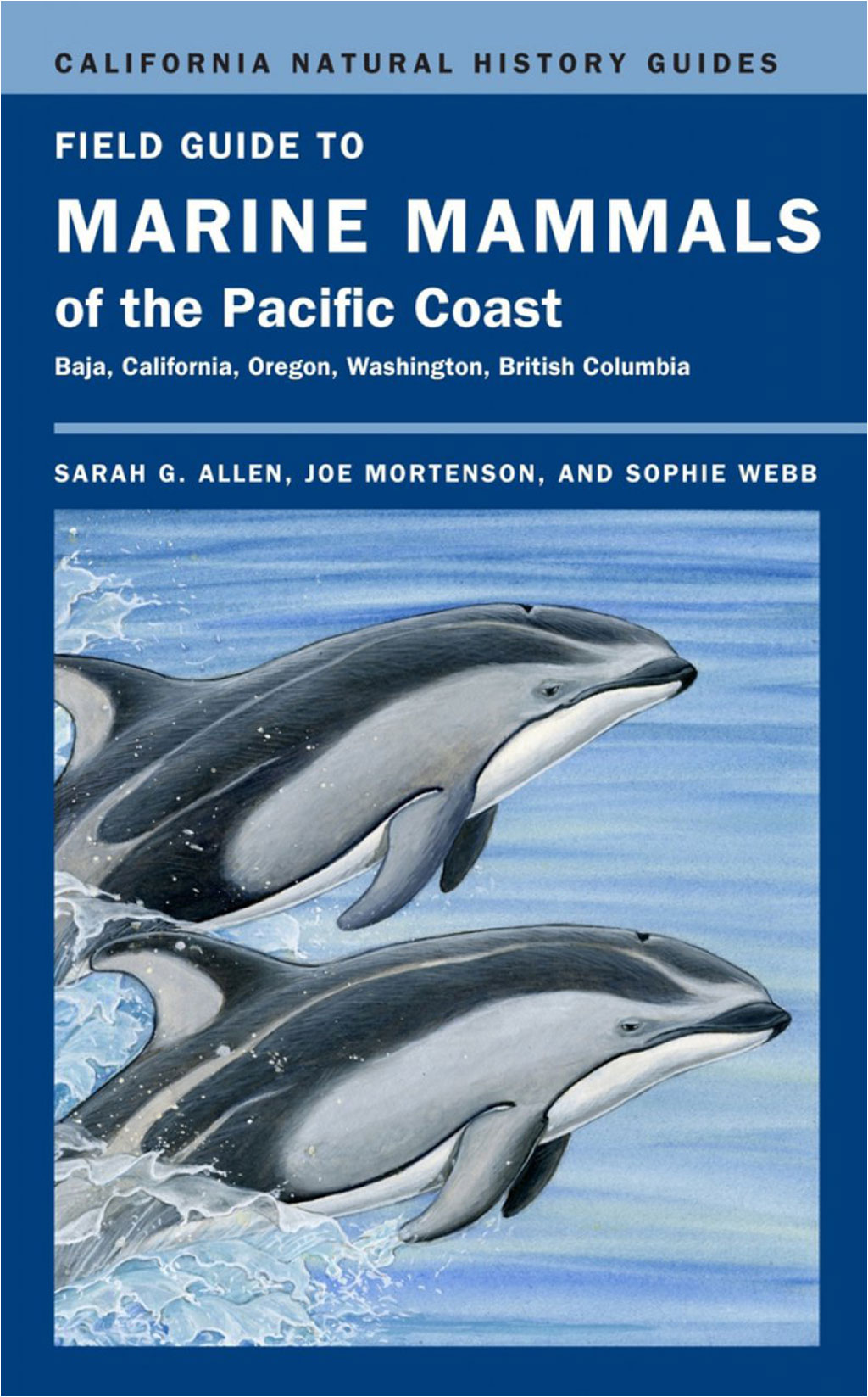 FIELD GUIDE TO MARINE MAMMALS OF THE PACIFIC COAST. BAJA, CALIFORNIA, OREGON, WASHINGTON, BRITISH COLUMBIA
