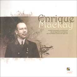 ENRIQUE MACKAY  PERIPLO PERSONAL Y PROFESIONAL DE UN INGENIERO DE MONTES EN LA PRIMERA MITAD DEL SIGLO XX 1