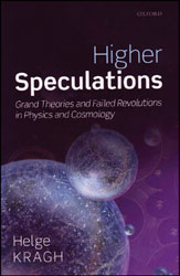 HIGHER SPECULATIONS. GRAND THEORIES AND FAILED REVOLUTIONS IN PHYSICS AND COSMOLOGY 1