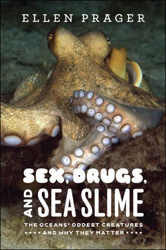 SEX, DRUGS, AND SEA SLIME. THE OCEANS' ODDEST CREATURES AND WHY THEY MATTER 1