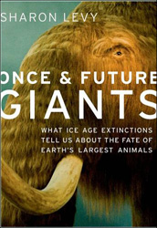 ONCE AND FUTURE GIANTS. WHAT ICE AGE EXTINCTIONS TELL US ABOUT THE FATE OF EARTH'S LARGEST ANIMALS 1