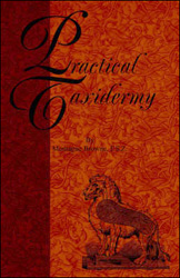 PRACTICAL TAXIDERMY: A MANUAL OF INSTRUCTION TO THE AMATEUR IN COLLECTING, PRESERVING, AND SETTING UP NATURAL HISTORY SPECIMENS 1