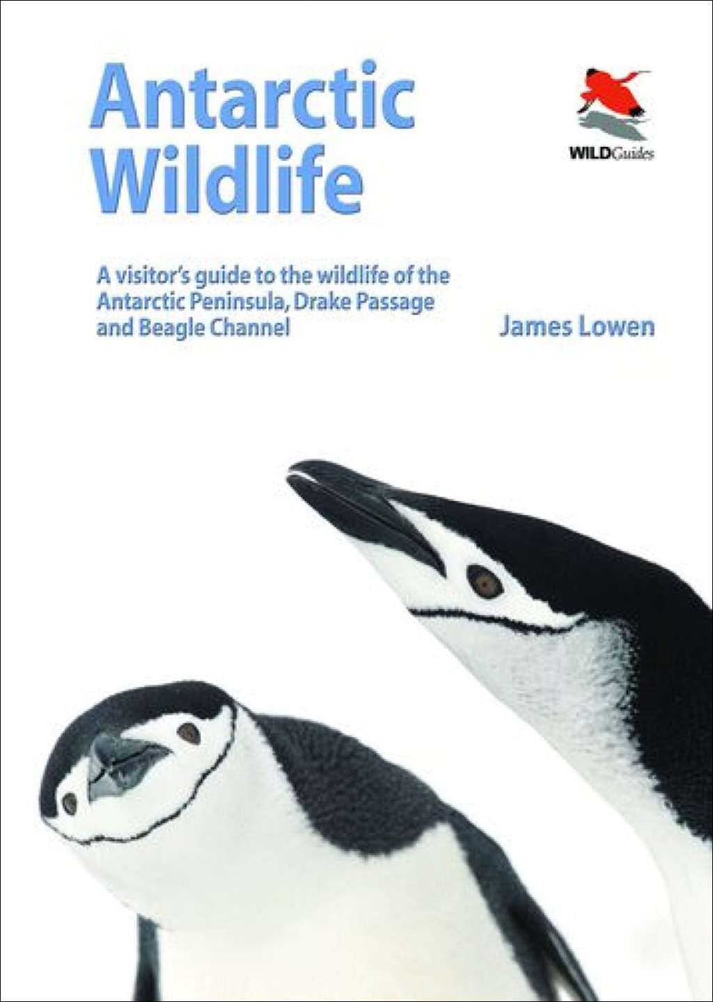 ANTARCTIC WILDLIFE. A VISITOR'S GUIDE TO THE WILDLIFE OF THE ANTARCTIC PENINSULA, DRAKE PASSAGE AND BEAGLE CHANNEL