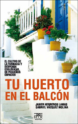 TU HUERTO EN EL BALCÓN. EL CULTIVO DE LA FARMACIA Y DESPENSA ECOLÓGICAS, EN PEQUEÑOS ESPACIOS 1