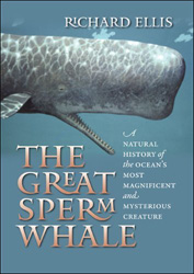 THE GREAT SPERM WHALE: A NATURAL HISTORY OF THE OCEAN'S MOST MAGNIFICENT AND MYSTERIOUS CREATURE 1