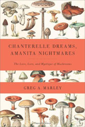CHANTERELLE DREAMS, AMANITA NIGHTMARES. THE LOVE, LORE AND MYSTIQUE OF MUSHROOMS 1